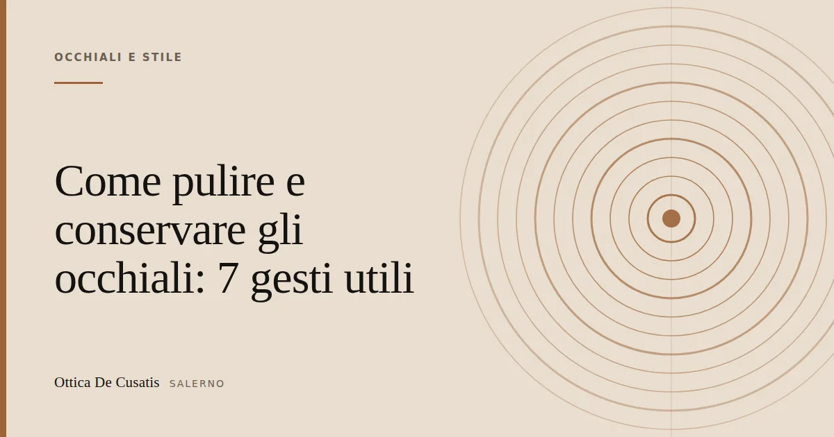 Come pulire e conservare gli occhiali: 7 gesti utili